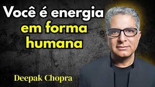 SEU CORPO é um campo de ENERGIA e INTELIGÊNCIA – Deepak Chopra