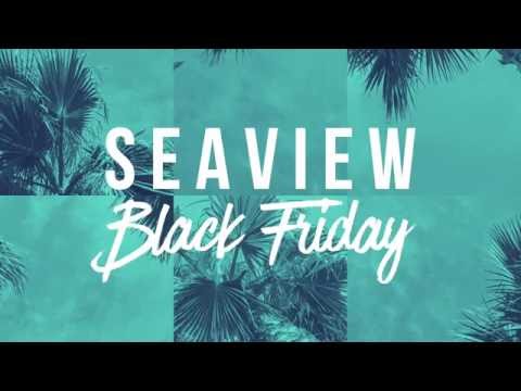 SEAVIEW - Black Friday