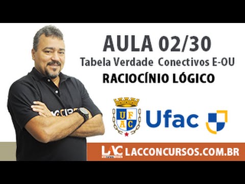Aula 02/30 - Concurso UFAC 2016 - Tabela Verdade - Conectivos E-OU