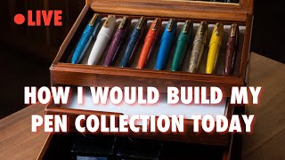 How I Would Build My Pen Collection Today