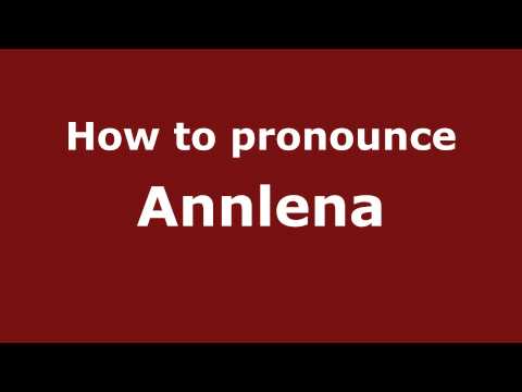 How to Pronounce Annlena - PronounceNames.com