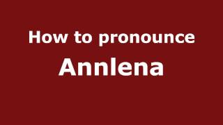 How to pronounce Annlena