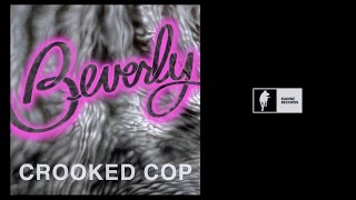 Beverly - Crooked Cop [Official Audio]