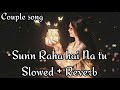 Sunn Raha Hai Na Tu [Slowed + Reverb] - Female Version | Shreya Ghoshal | Couple Song Channel