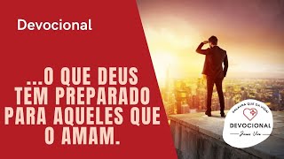 24 de janeiro - ...o que Deus tem preparado para aqueles que o amam. - Devocional