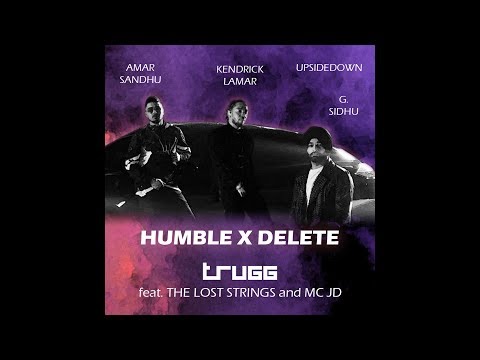 Humble x Delete | Trugg, G Sidhu, Amar Sandhu, Kendrick Lamar, UpsideDown, The Lost Strings, MC JD