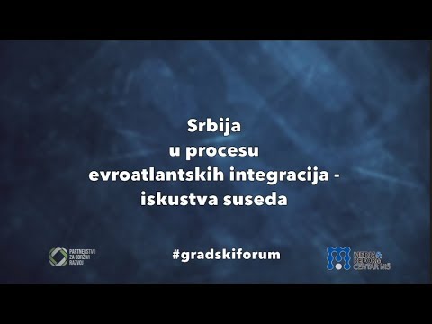 Gradski forum - Srbija u procesu evroatlantskih integracija, iskustva suseda
