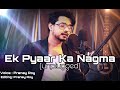Ek Pyar Ka Nagma Unplugged Pranay Roy