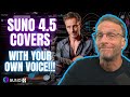 Suno 4 5 Covers With YOUR Voice Or ANYONE S