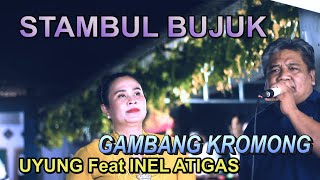 Download lagu STAMBUL BUJUK - UYUNG & INEL ATIGAS - GAMBANG KROMONG mp3