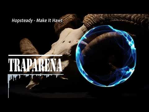 Hopsteady - Make It Hawt | TRAP