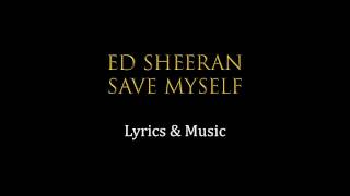 Ed Sheeran Save Myself Lyrics