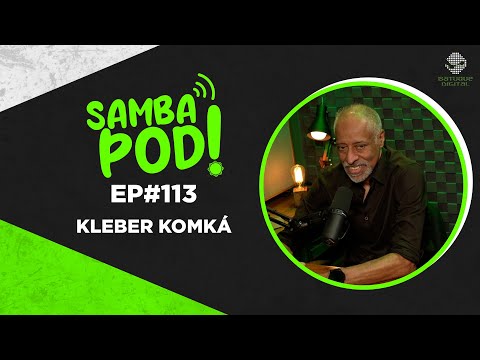SambaPod! - Ep #113 - Kleber Komká