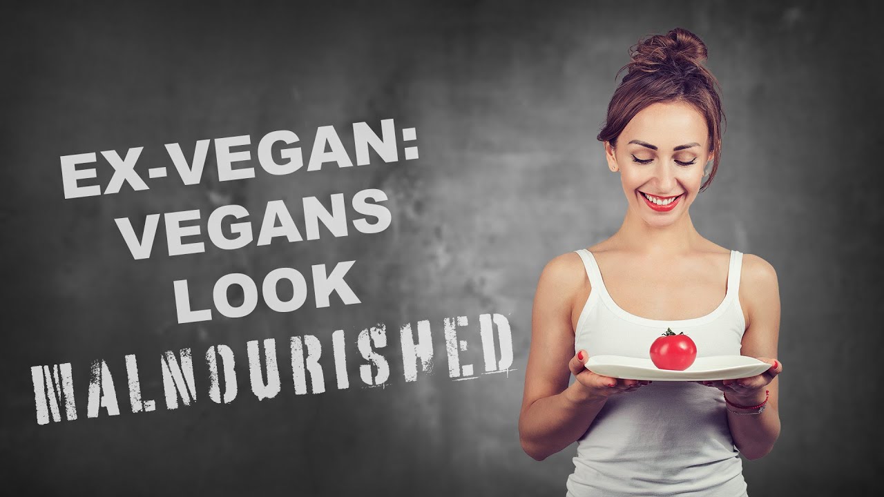 Ex-vegan: vegans look malnourished.