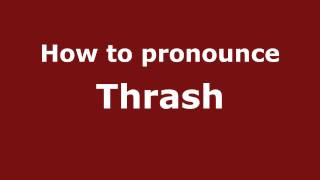 How to pronounce Thrash