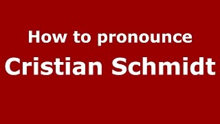 How to pronounce Cristian Schmidt
