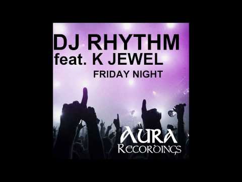 DJ RHYTHM feat. K. Jewel "FRIDAY NIGHT" - (SEDAT THE TURKISH AVENGER'S  FRIDAY NIGHT REMIX)