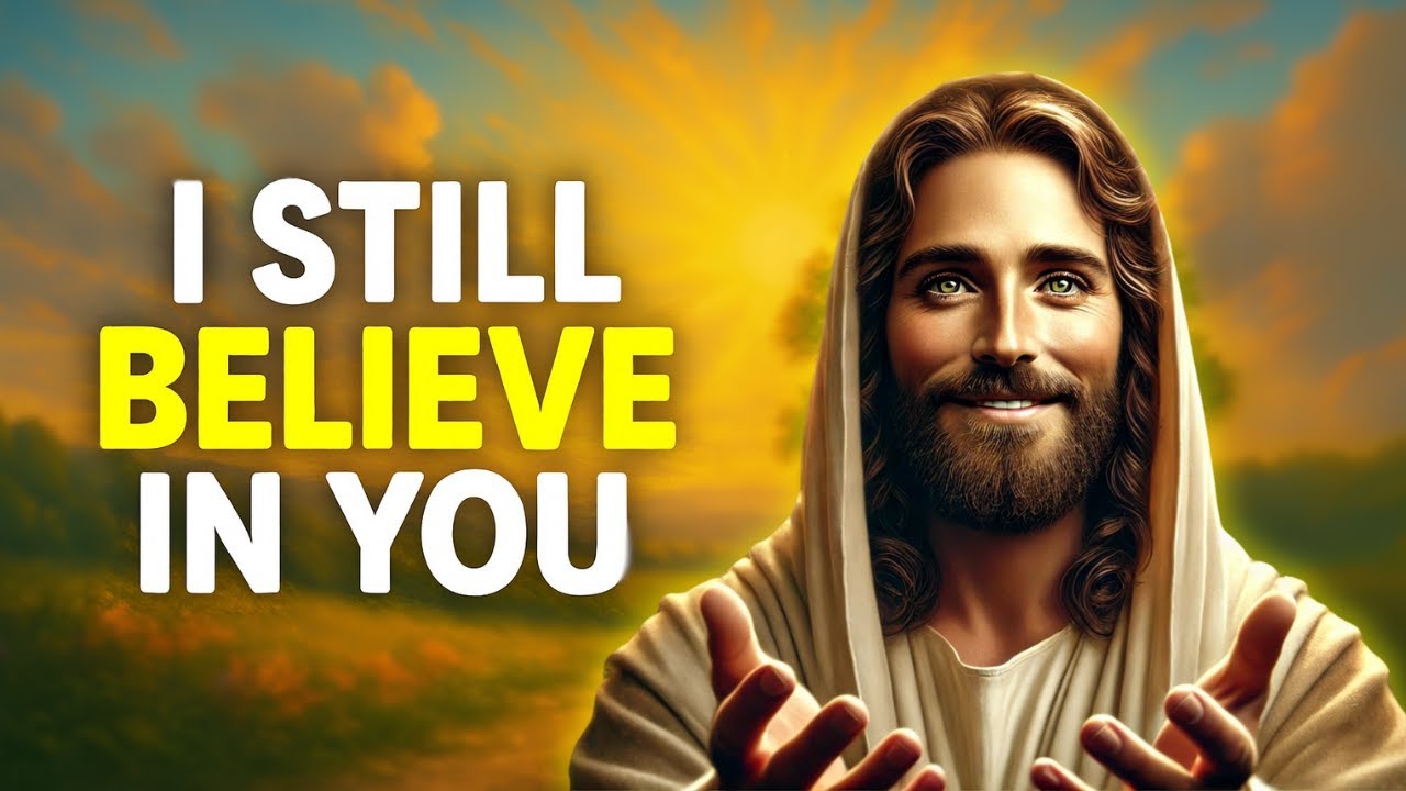 I Still Believe in You | God Says | God Message Today | Gods Message Now | God Message | God Say