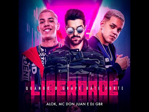 Alok, MC Don Juan, DJ GBR - Liberdade (Quando o grave bate forte)