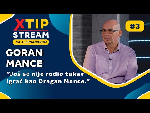 "Još se nije rodio takav igrač kao Dragan Mance." - Emisija Xtip Stream - EP3: Goran Mance