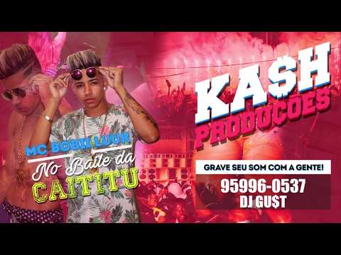 Mc Bobii Luuk - No Baile da Caititu (DJ GUST)