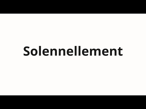 How to pronounce Solennellement