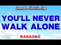 YOU'LL NEVER WALK ALONE (Gospel & Christian Song KARAOKE)