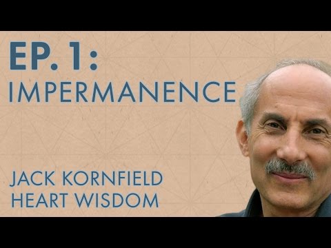 Jack Kornfield – Ep. 1 – Impermanence