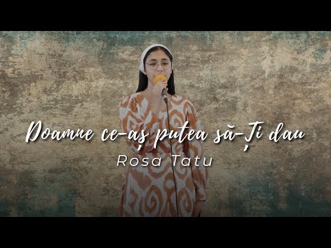 Rosa Tatu - Doamne ce-aș putea să-Ți dau