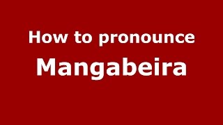How to pronounce Mangabeira