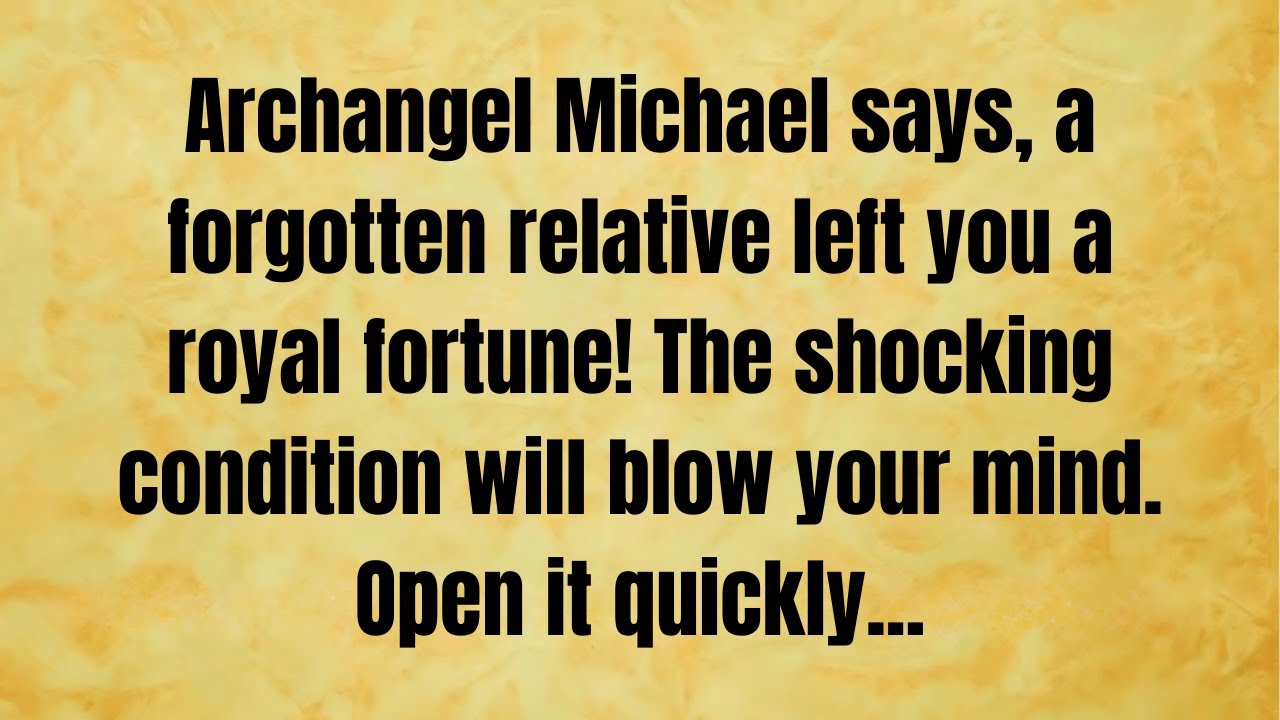 🔴 Archangel Michael says, a forgotten relative left you a royal fortune! The.. | God message today