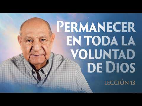 Alejandro Bullon - Leccion 13 - Permanecer Entoda La Voluntadde Dios