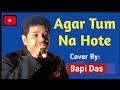 Agar Tum Na Hote Cover By Singer Bapi Das