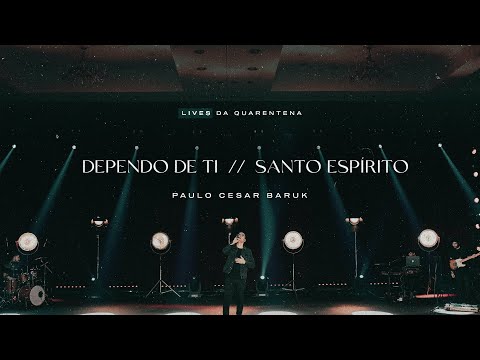 Paulo Cesar Baruk - Dependo de Ti / Santo Espírito (LIVE)