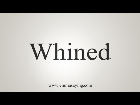 How To Say Whined
