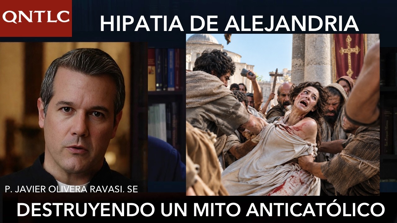 HIPATIA DE ALEJANDRIA. Destruyendo un mito anticatólico. P. Javier Olivera Ravasi, SE