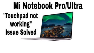 Mi Notebook Pro/Ultra touch pad stopped working  WINDOWS 10 Simple Solution