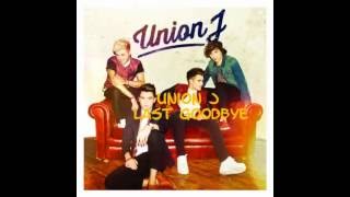 Union J - Last Goodbye (lyrics in description)