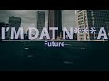 Future I M DAT N A Clean Lyrics Audio 4k Video