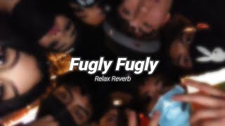 Fugly Fugly (slowed+reverb)  Relax Reverb