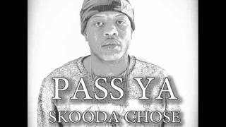 Pass Ya - Skooda Chose