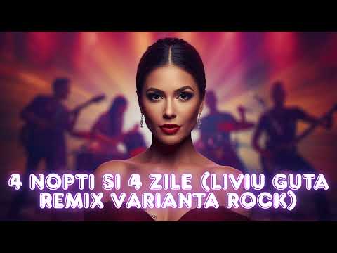 4 nopti si 4 zile (Liviu Guta REMIX Varianta ROCK)