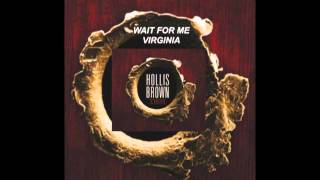 Hollis Brown - "Wait For Me Virginia"