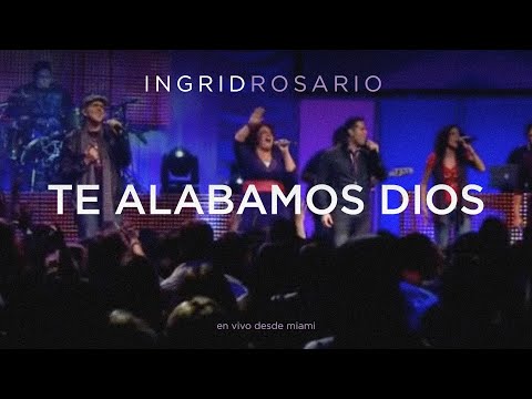 Video Te Alabamos Dios (En Vivo) de Ingrid Rosario