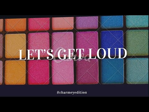 LET'S GET LOUD EVERYBODY #CHARMEYEDITION