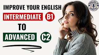 How to Go From B1 to C2 in English | Daily English Listening & Speaking Practice | English Podcast