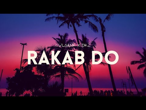 Rakab Do - OWLGANK x DK2 [Lyrics] 🔥