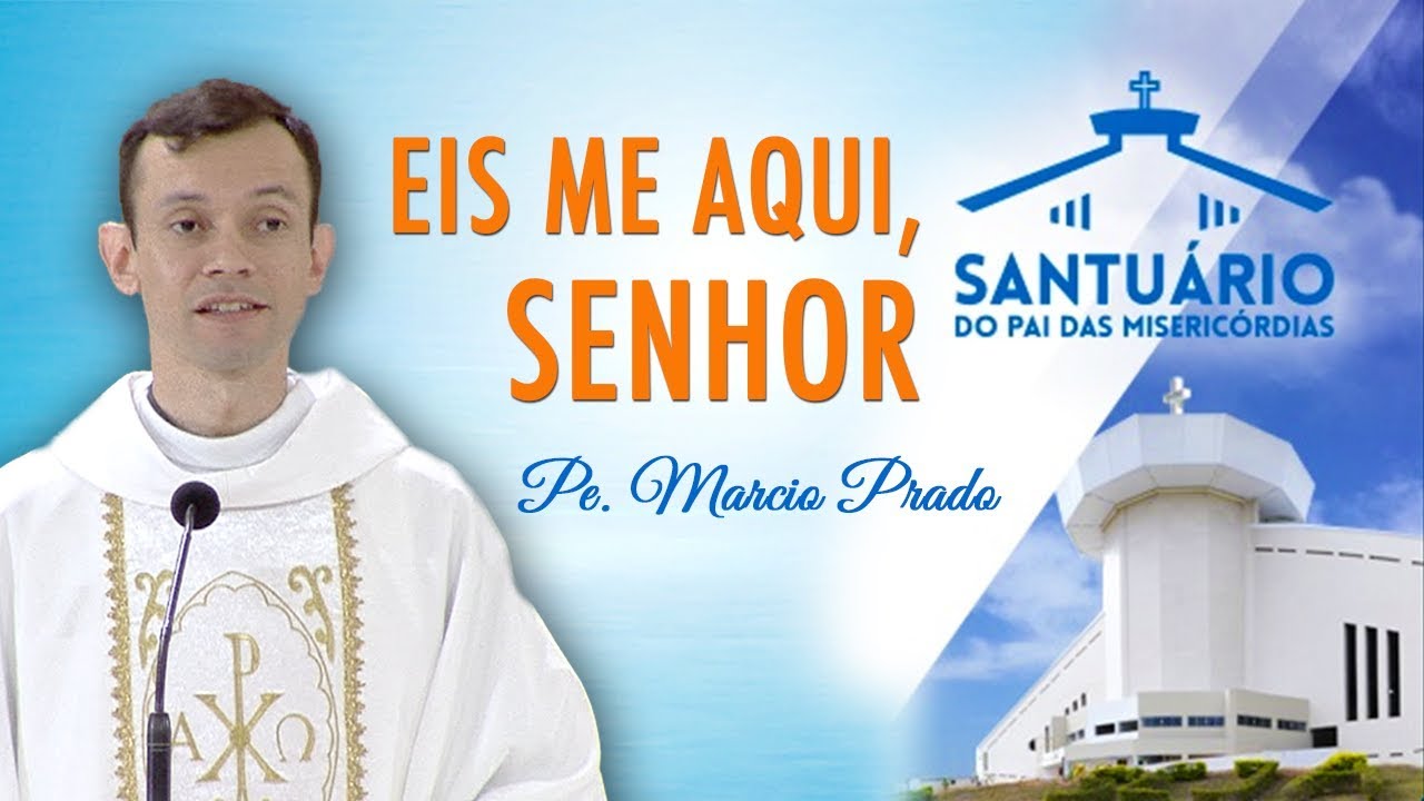Eis me aqui, Senhor - Pe. Marcio Prado (10/01/18)