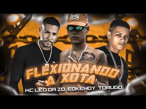 MC LEO DA ZO, EO KENDY, TORUGO - FLEXIONANDO A XOTA - BREGA FUNK