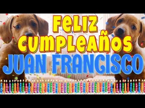 ¡Feliz Cumpleaños Juan Francisco! (Perros hablando gracioso) ¡Muchas Felicidades!